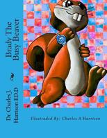 Brady the Busy Beaver: A Children's Book 1722442069 Book Cover