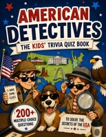 American Detectives - The Kids' Trivia Quiz Book: 200+ Multiple-Choice Questions to Solve the Secrets of the USA - For Ages 8-12 (The Trivia Detectives Series) B0H6RJ77XB Book Cover