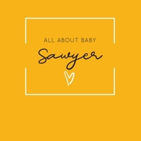 All About Baby Sawyer: The Perfect Personalized Keepsake Journal for Baby's First Year - Great Baby Shower Gift [Soft Mustard Yellow] 1694378780 Book Cover