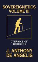 Sovereignetics Volume III: Dynamics of Becoming 1764225546 Book Cover