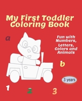 My First Toddler Coloring Book: Fun with Numbers , Letters , Colors and Animals ( kids coloring books ) - Age : 3 years - 144 Page B088B3MP6Q Book Cover