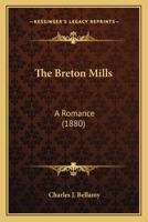 The Breton mills. A romance 0548693242 Book Cover