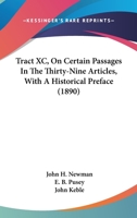 Tract XC, On Certain Passages In The Thirty-Nine Articles, With A Historical Preface 0548785066 Book Cover