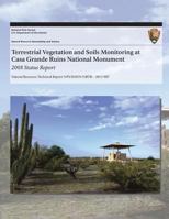 Terrestrial Vegetation and Soils Monitoring at Casa Grande Ruins National Monument: 2008 Status Report 1493700340 Book Cover