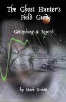 The Ghost Hunter's Field Guide: Gettysburg & Beyond 0975283618 Book Cover
