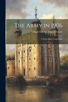 The Army in 1906: A Policy and a Vindication 1021978884 Book Cover