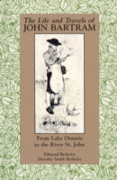 The Life and Travels of John Bartram: From Lake Ontario to the River St. John 0813009952 Book Cover