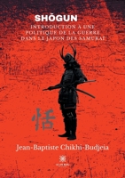 Shōgun: Introduction À Unepolitique de la Guerredans Le Japon Des Samurai B09HYNHYTY Book Cover