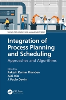 Integration of Process Planning and Scheduling: Approaches and Algorithms (Science, Technology, and Management) 1032176865 Book Cover