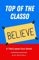 Top of the Classo: A Ted Lasso Quiz Book B09HNYLTWL Book Cover