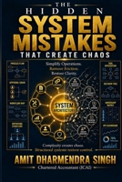 The Hidden System Mistakes That Create Chaos: Simplify Operations. Remove Friction. Restore Clarity. (The Hidden Business Mistakes Series) B0GXVJ3CPL Book Cover