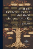 Jefferson County, Indiana Marriage Records 1811-1831 1021896748 Book Cover