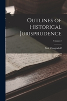 Outlines of Historical Jurisprudence; Volume 2 1016600607 Book Cover