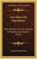 New Ideas on Population,: With Remarks on the Theories of Malthus and Godwin, (Reprints of Economic Classics) 1275652832 Book Cover