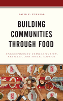 Building Communities through Food: Strengthening Communication, Families, and Social Capital 1498558925 Book Cover