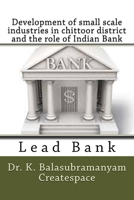 Development of Small Scale Industries in Chittoor District and the Role of Indian Bank : Lead Bank 1499722885 Book Cover