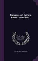 Romances of the law. By R.E. Francillon .. 1240008597 Book Cover