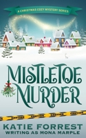 Mistletoe Murder: A Christmas Cozy Mystery Series Book 4 1914296052 Book Cover