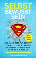 Selbstbewusstsein: Wie du Schritt-für-Schritt schnell und einfach dein Selbstbewusstsein stärken kannst (inkl. sofort umsetzbare Tipps) 1727117026 Book Cover