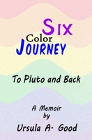 Six Color Journey - To Pluto and Back B09ZCVCQNV Book Cover