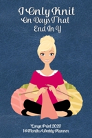 Large Print 2020 14 Months Weekly Planner - I Only Knit On Days That End In Y: Modern Blonde Lady Knitting On a Dark Teal Leather Look Background 1692643304 Book Cover