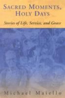 Sacred Moments, Holy Days: Stories of Life, Service and Grace 1580510973 Book Cover