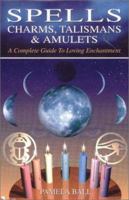 Spells, Charms, Talismans & Amulets: A Complete Guide to Loving Enchantment 0785814108 Book Cover