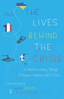 The Lives Behind The Crisis: A Narrative Journey Through Three European Countries and Four Crises B087R9LT2H Book Cover