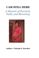 I AM STILL HERE: A Memoir of Survival, Faith, and Becoming 197275436X Book Cover