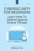CYBERSECURITY FOR BEGINNERS: Learn How To Defend Against Online Threats B0CCCN5XKB Book Cover