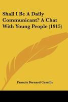 Shall I be a Daily Communicant?: A Chat With Young People 0548778388 Book Cover