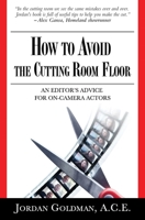 How to Avoid The Cutting Room Floor: an editor's advice for on-camera actors 0692789162 Book Cover