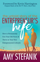The Untold Story of the Entrepreneur's Wife: How to Permanently Exit Your Old Norm and Thrive in Your New Entrepreneurial Lifestyle 164279080X Book Cover