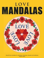Love Mandalas - Beautiful love mandalas for colouring in, dreaming, relaxation and meditation 3839144728 Book Cover