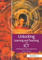 Unlocking Learning and Teaching with ICT: Identifying and Overcoming Barriers (Unlocking Series) 1843123762 Book Cover