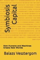 Symbiosis Capital: How Humans and Machines Create New Worlds B0FN7BKW6K Book Cover