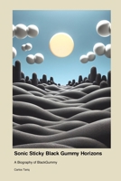 Sonic Sticky Black Gummy Horizons: A Biography of BlackGummy 1779693915 Book Cover