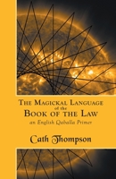 The Magickal Language of the Book of the Law: An English Qaballa Primer 190788193X Book Cover