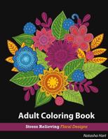 Flowers Designs Coloring Book: Adult Coloring Book Flowers for Relaxation: Stress Relieving Patterns 1519528043 Book Cover