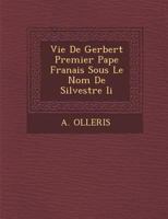 Vie de Gerbert Premier Pape Fran Ais Sous Le Nom de Silvestre II 1144461774 Book Cover