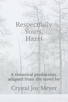 Respectfully Yours, Hazel: The Play: A theatrical production, adapted from the novel "Respectfully Yours, Hazel" B0CMM4LLP7 Book Cover