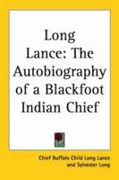 Long Lance: The Autobiography of a Blackfoot Indian Chief 1417907231 Book Cover