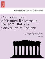 Cours Complet d'Histoire Universelle. Par MM. Dottain Chevallier et Todière 1241761930 Book Cover