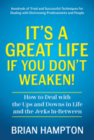 It’s a Great Life If You Don’t Weaken: How to Deal with the Ups and Downs in Life and the Jerks In-Between 1636983200 Book Cover