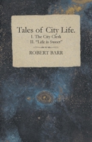 Tales Of City Life: The City Clerk; Life Is Sweet 1177545349 Book Cover