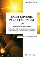 La Metaphore Par-Dela L'Infini: Les Pou-Voirs de La Metaphore: Des Benefices Et de L'Usage Des Figures Analogiques Dans La Recherche Et La Vulgarisation Scientifique 3034320272 Book Cover