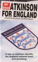 Atkinson for England - A tale of mistaken identity, the England national team and plumbing 1901746178 Book Cover