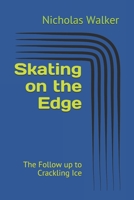 Skating on the Edge: The Follow up to Crackling Ice 1521149674 Book Cover