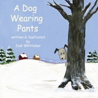 A Dog Wearing Pants B0BP9WBZDG Book Cover