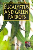 Eucalyptus and Green Parrots 098516140X Book Cover